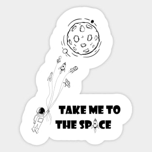 Take me to the space Sticker